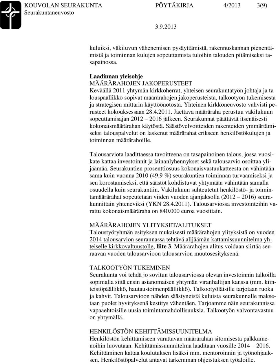 strategisen mittarin käyttöönotosta. Yhteinen kirkkoneuvosto vahvisti perusteet kokouksessaan 28.4.2011. Jaettava määräraha perustuu väkilukuun sopeuttamisajan 2012 2016 jälkeen.