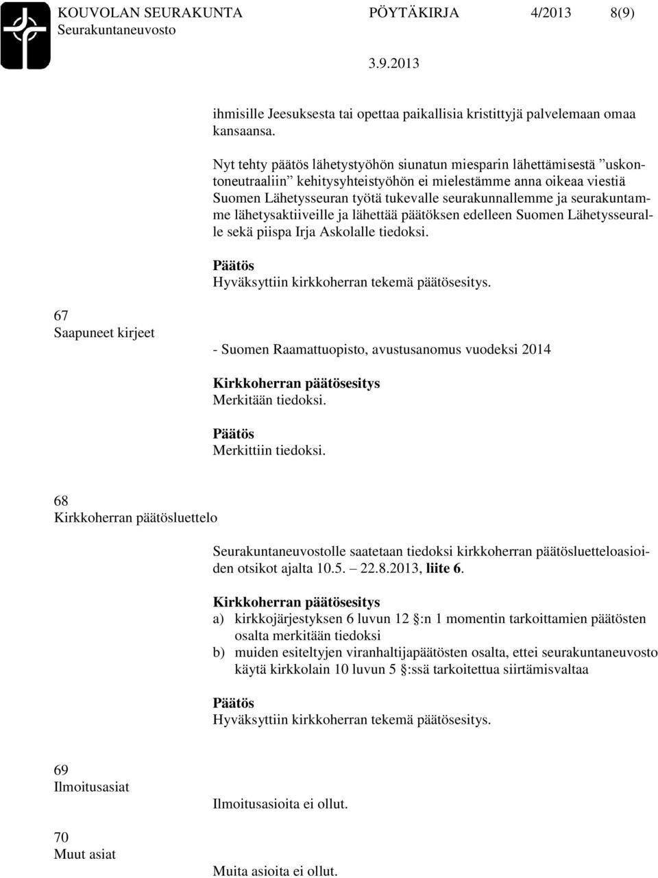 seurakuntamme lähetysaktiiveille ja lähettää päätöksen edelleen Suomen Lähetysseuralle sekä piispa Irja Askolalle tiedoksi.