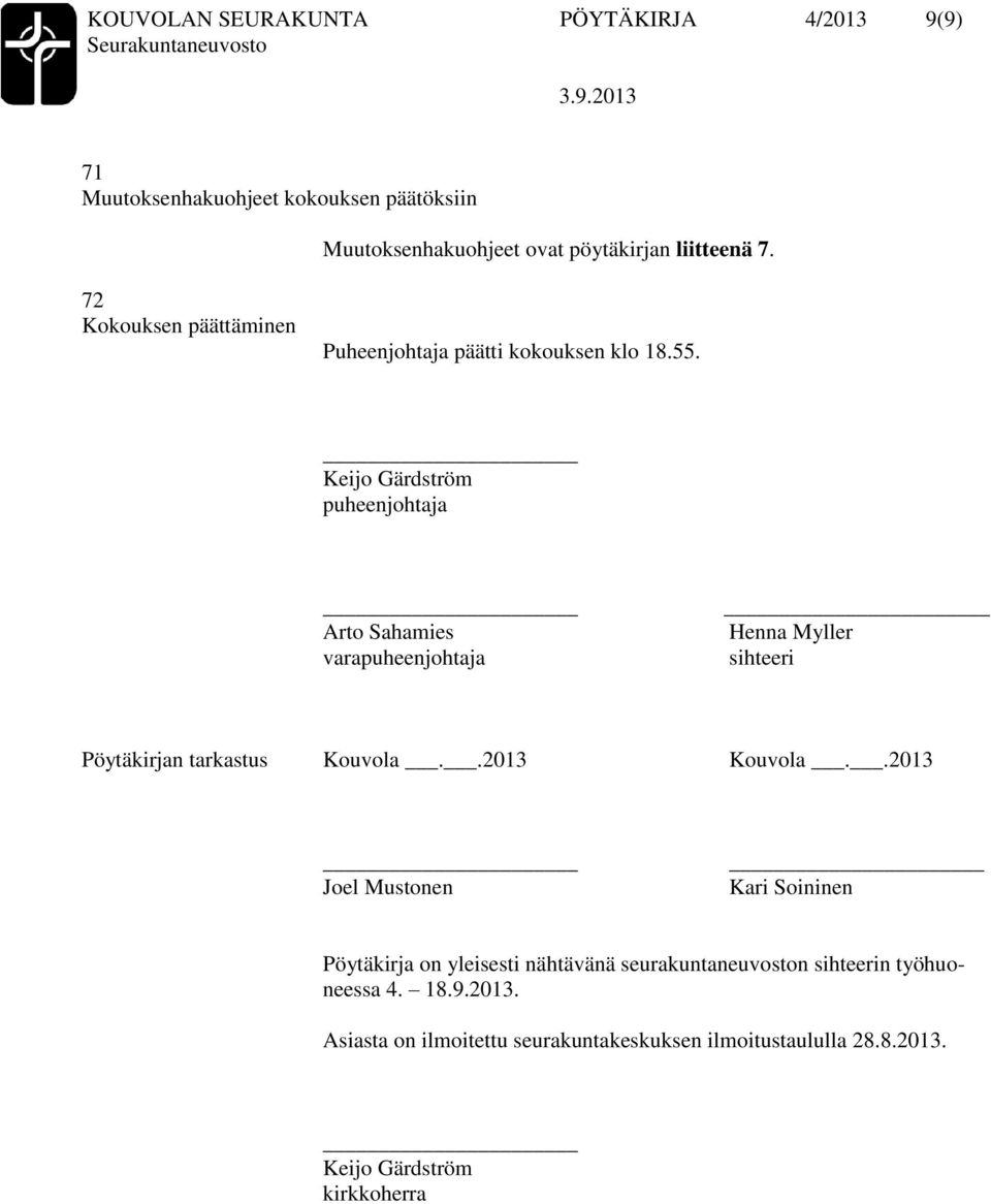 Keijo Gärdström puheenjohtaja Arto Sahamies varapuheenjohtaja _ Henna Myller sihteeri Pöytäkirjan tarkastus Kouvola..2013 Kouvola.