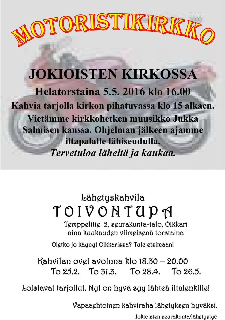 Lähetyskahvila T O I V O N T U P A Temppelitie 2, seurakunta-talo, Olkkari aina kuukauden viimeisenä torstaina Oletko jo käynyt Olkkarissa?