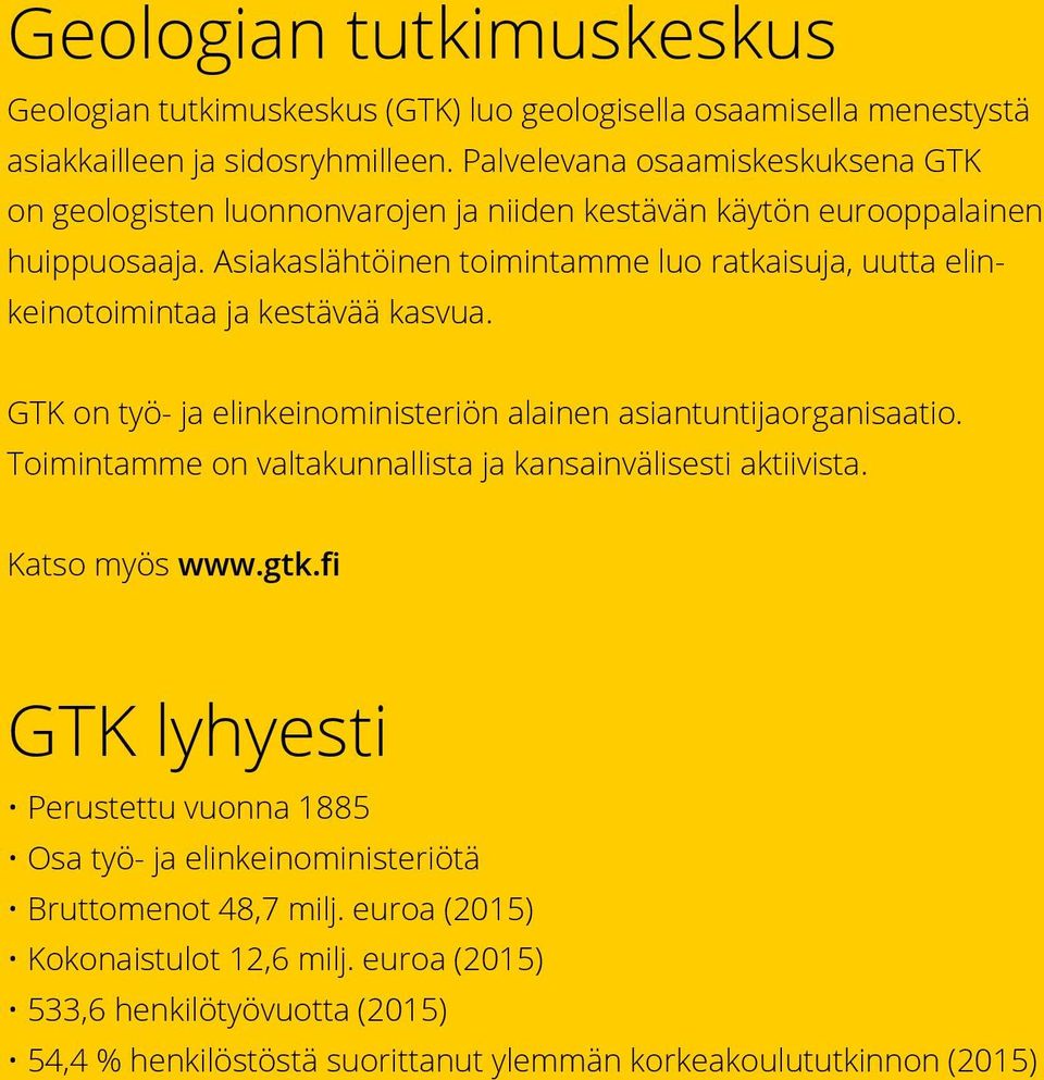 Asiakaslähtöinen toimintamme luo ratkaisuja, uutta elinkeinotoimintaa ja kestävää kasvua. GTK on työ- ja elinkeinoministeriön alainen asiantuntijaorganisaatio.