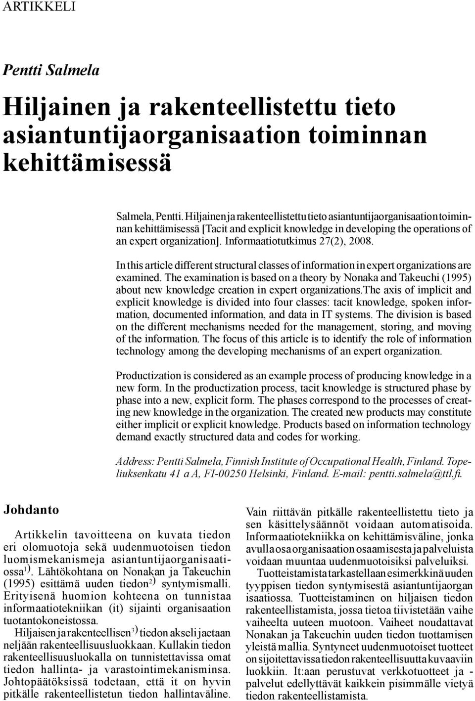 Informaatiotutkimus 27(2), 2008. In this article different structural classes of information in expert organizations are examined.