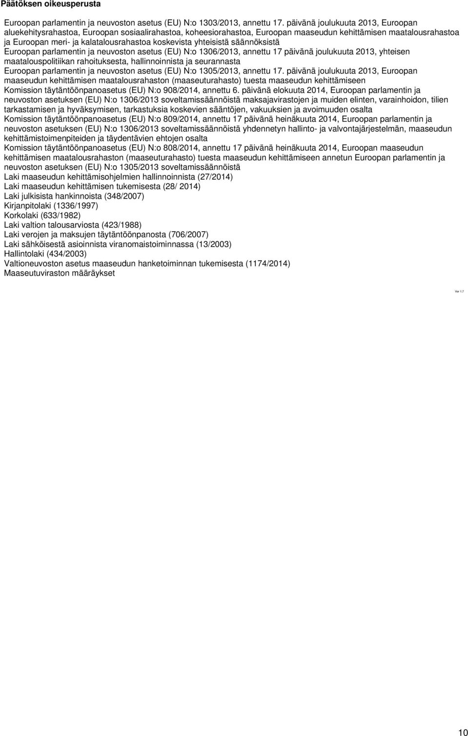 koskevista yhteisistä säännöksistä Euroopan parlamentin ja neuvoston asetus (EU) N:o 1306/2013, annettu 17 päivänä joulukuuta 2013, yhteisen maatalouspolitiikan rahoituksesta, hallinnoinnista ja