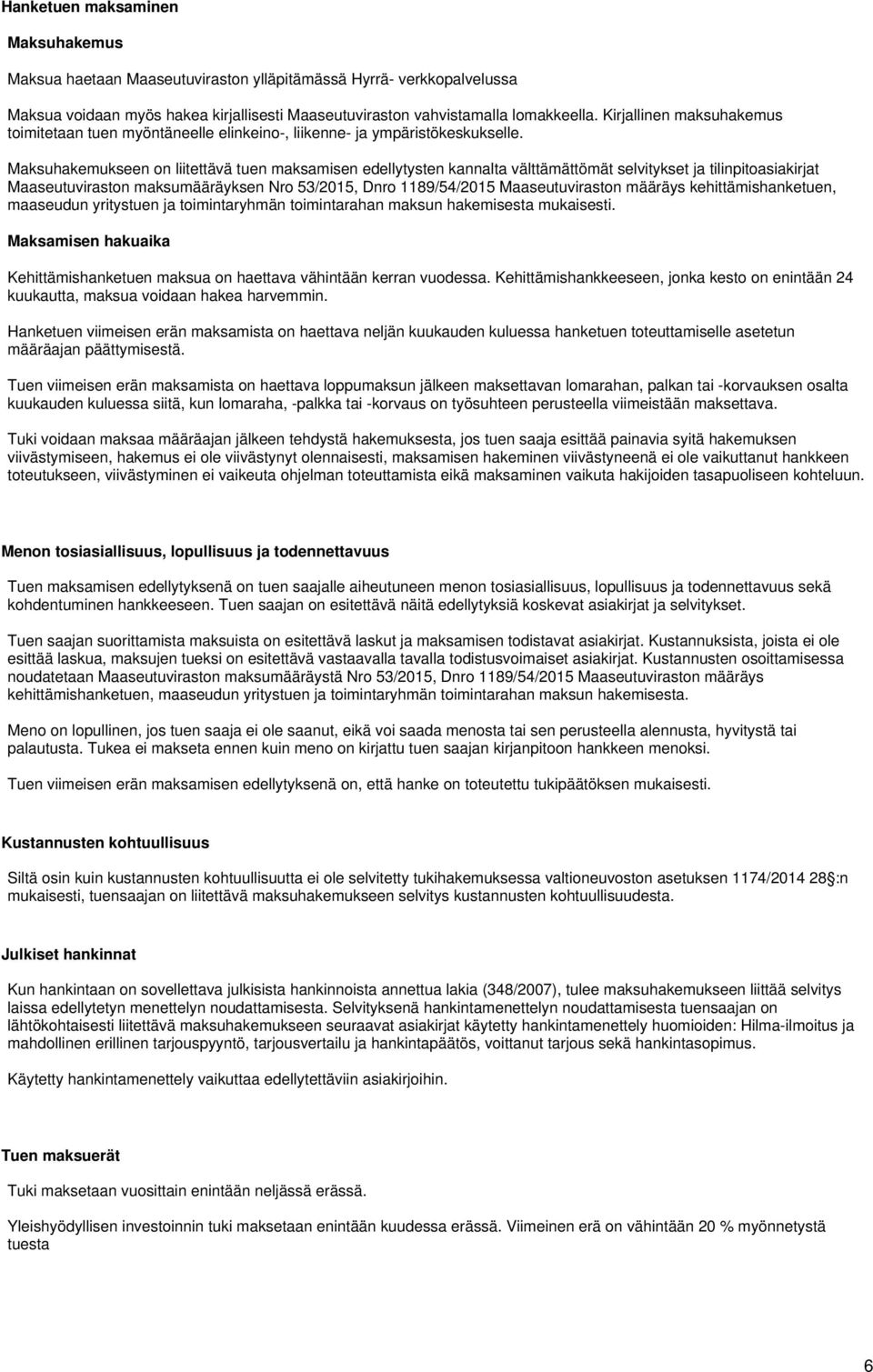 Maksuhakemukseen on liitettävä tuen maksamisen edellytysten kannalta välttämättömät selvitykset ja tilinpitoasiakirjat Maaseutuviraston maksumääräyksen Nro 53/2015, Dnro 1189/54/2015 Maaseutuviraston