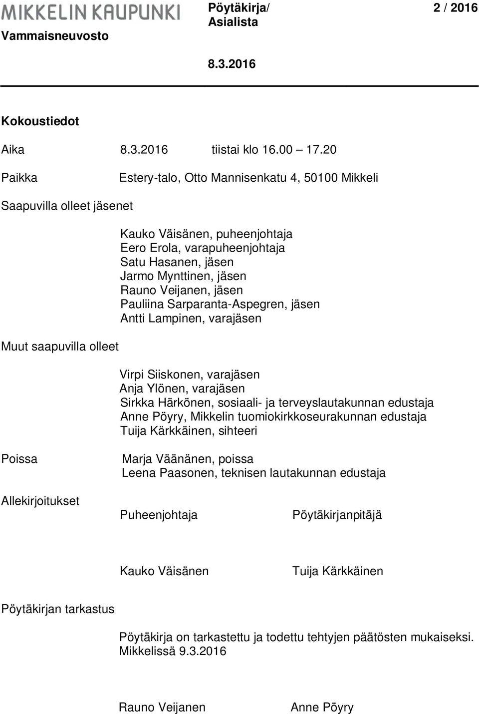 Mynttinen, jäsen Rauno Veijanen, jäsen Pauliina Sarparanta-Aspegren, jäsen Antti Lampinen, varajäsen Virpi Siiskonen, varajäsen Anja Ylönen, varajäsen Sirkka Härkönen, sosiaali- ja terveyslautakunnan