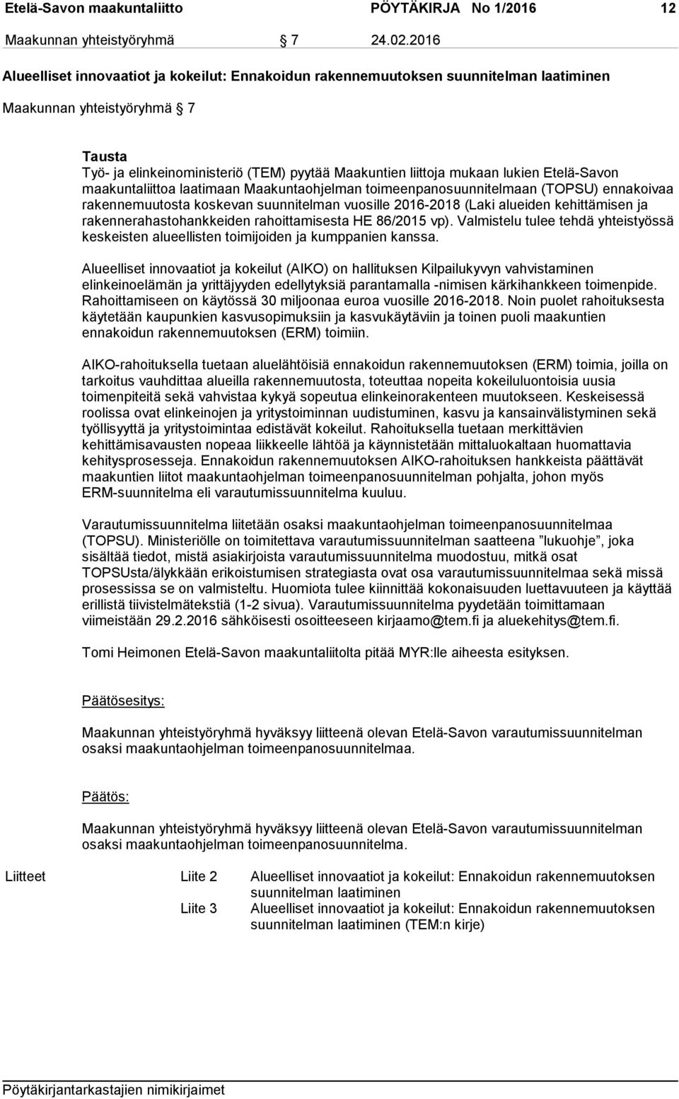 lukien Etelä-Savon maakuntaliittoa laatimaan Maakuntaohjelman toimeenpanosuunnitelmaan (TOPSU) ennakoivaa rakennemuutosta koskevan suunnitelman vuosille 2016-2018 (Laki alueiden kehittämisen ja