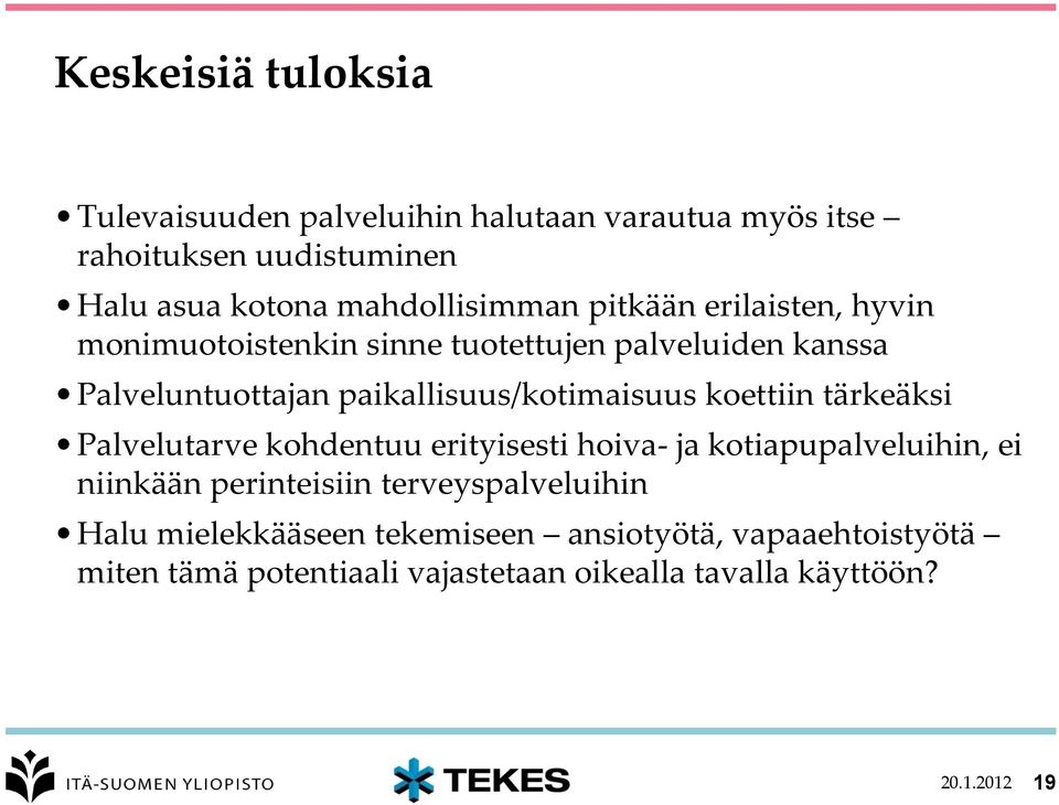 paikallisuus/kotimaisuus koettiin tärkeäksi Palvelutarve kohdentuu erityisesti hoiva- ja kotiapupalveluihin, ei niinkään