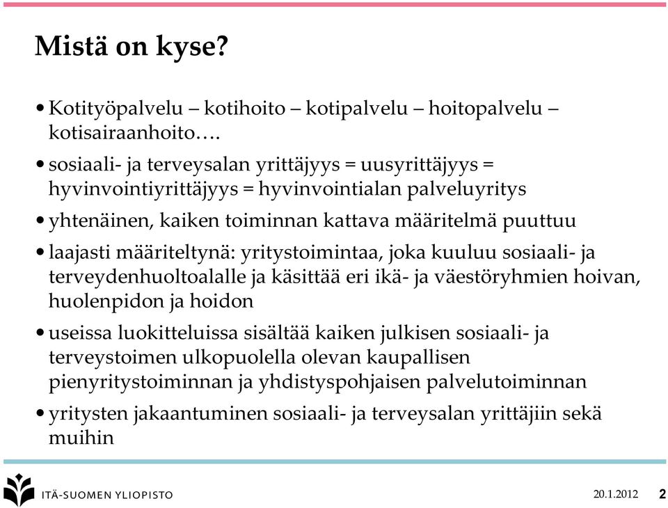 puuttuu laajasti määriteltynä: yritystoimintaa, joka kuuluu sosiaali- ja terveydenhuoltoalalle ja käsittää eri ikä- ja väestöryhmien hoivan, huolenpidon ja hoidon