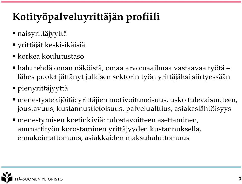 menestystekijöitä: yrittäjien motivoituneisuus, usko tulevaisuuteen, joustavuus, kustannustietoisuus, palvelualttius,