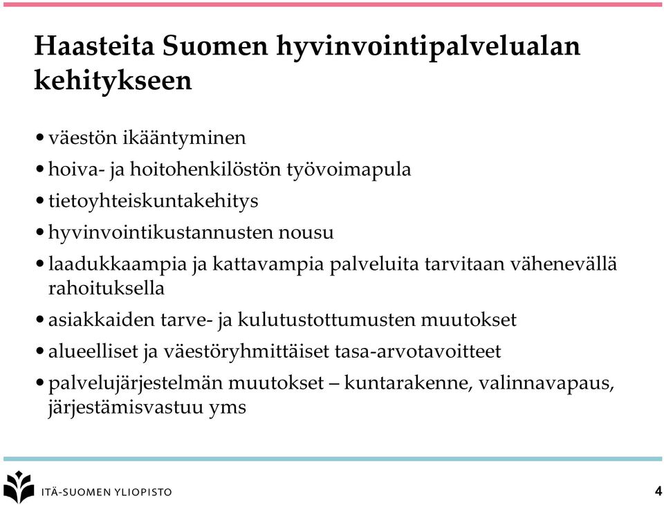 tarvitaan vähenevällä rahoituksella asiakkaiden tarve- ja kulutustottumusten muutokset alueelliset ja