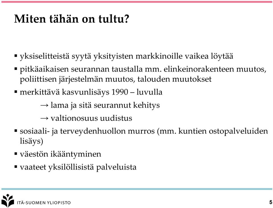 elinkeinorakenteen muutos, poliittisen järjestelmän muutos, talouden muutokset merkittävä kasvunlisäys