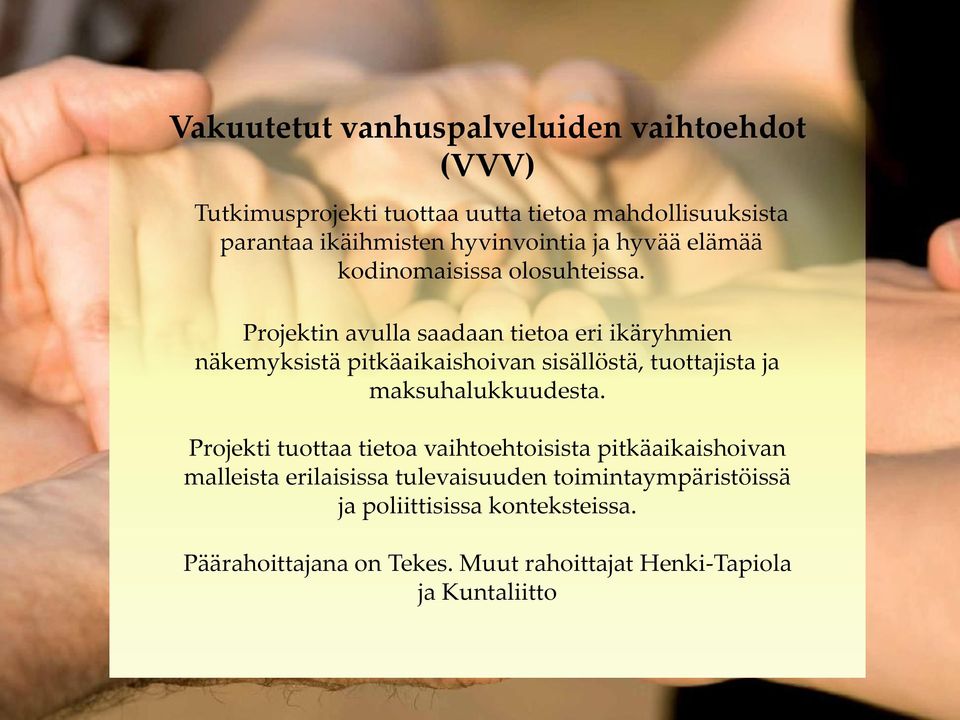 Projektin avulla saadaan tietoa eri ikäryhmien näkemyksistä pitkäaikaishoivan sisällöstä, tuottajista ja maksuhalukkuudesta.