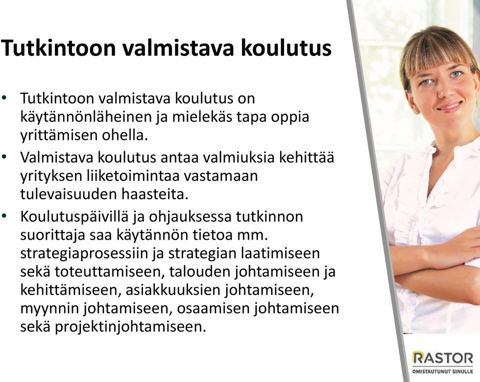 Koulutuspäivillä ja ohjauksessa tutkinnon suorittaja saa käytännön tietoa mm.