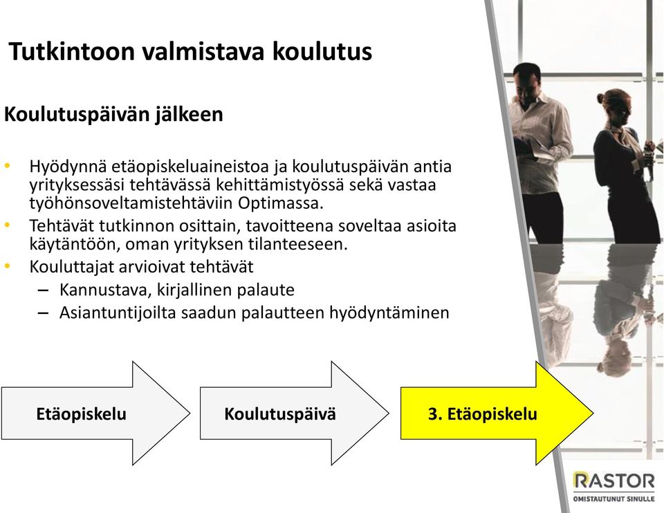 Tehtävät tutkinnon osittain, tavoitteena soveltaa asioita käytäntöön, oman yrityksen tilanteeseen.