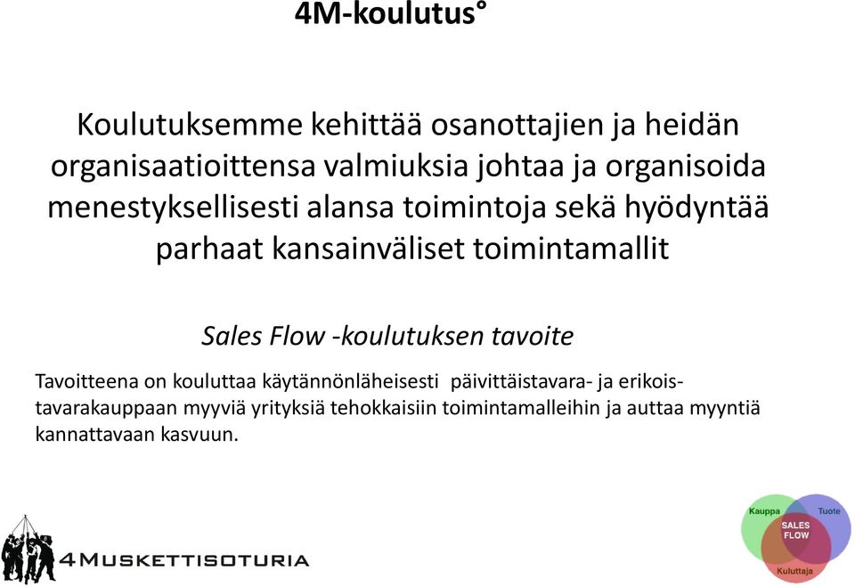 Sales Flow -koulutuksen tavoite Tavoitteena on kouluttaa käytännönläheisesti päivittäistavara- ja