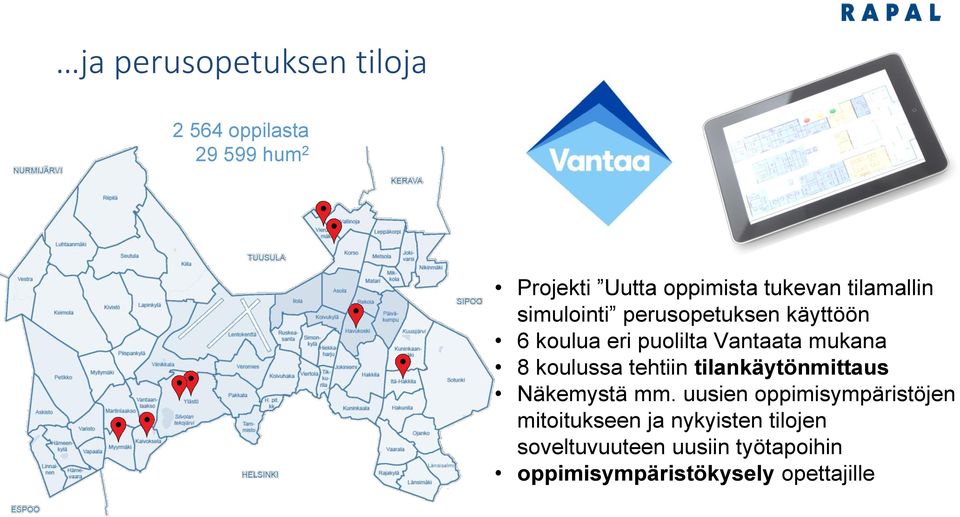 käyttöön 6 koulua eri puolilta Vantaata mukana 8 koulussa tehtiin tilankäytönmittaus Näkemystä mm.