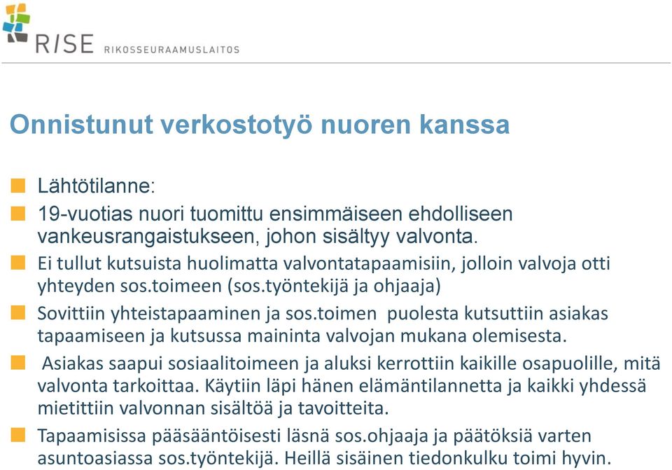 toimen puolesta kutsuttiin asiakas tapaamiseen ja kutsussa maininta valvojan mukana olemisesta.