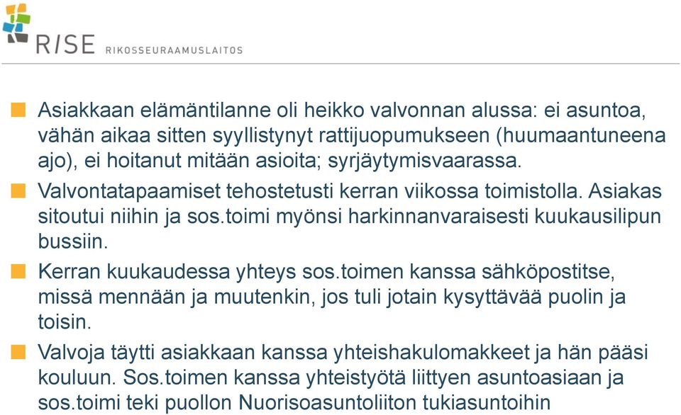 toimi myönsi harkinnanvaraisesti kuukausilipun bussiin. Kerran kuukaudessa yhteys sos.
