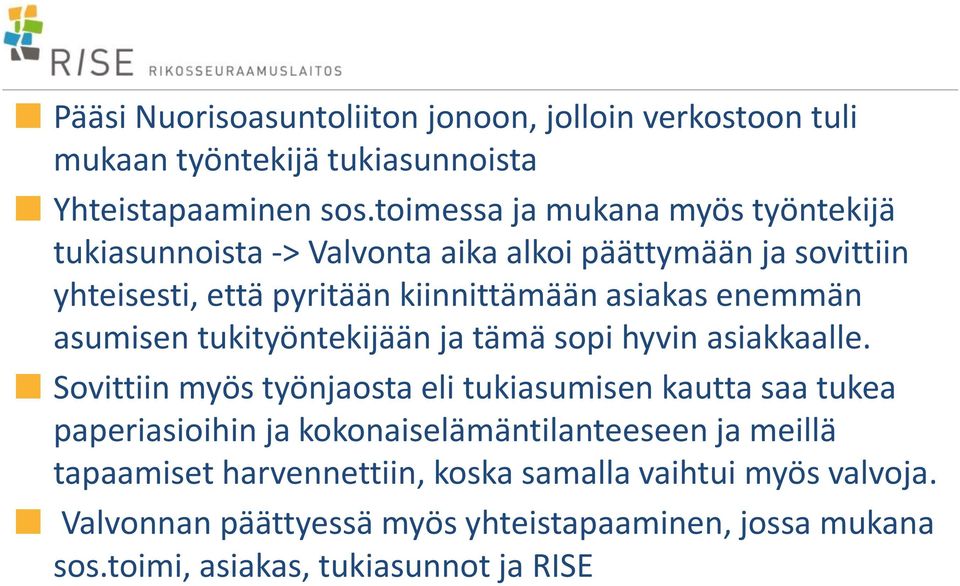 enemmän asumisen tukityöntekijään ja tämä sopi hyvin asiakkaalle.
