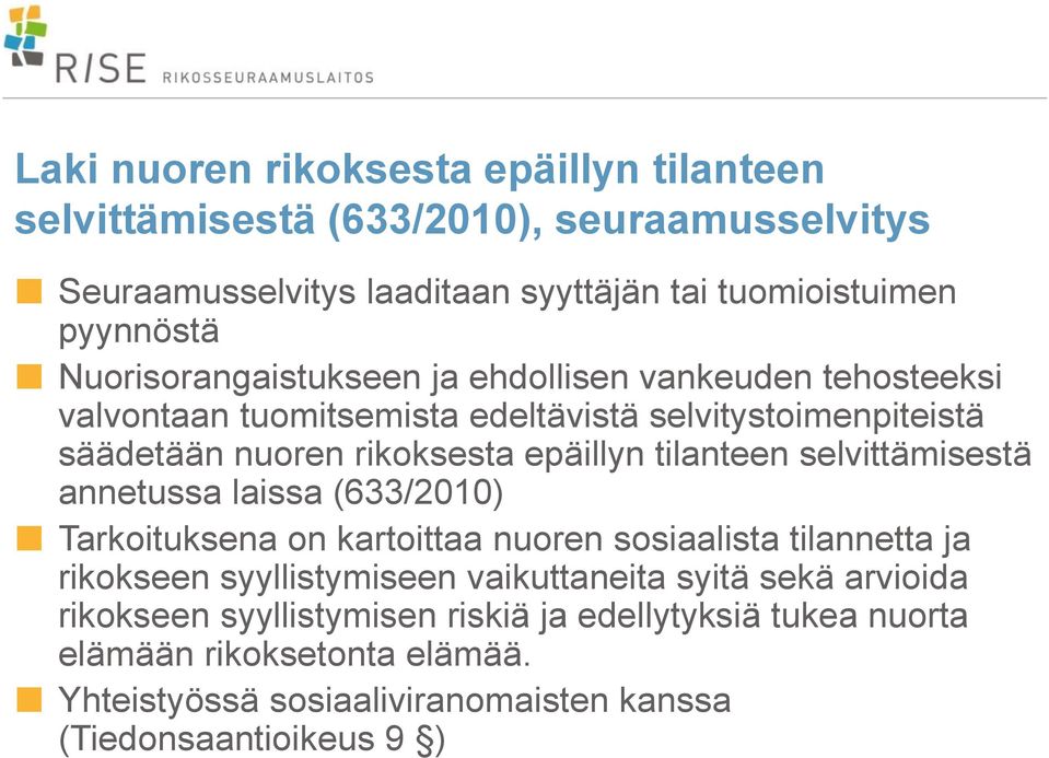 tilanteen selvittämisestä annetussa laissa (633/2010) Tarkoituksena on kartoittaa nuoren sosiaalista tilannetta ja rikokseen syyllistymiseen vaikuttaneita