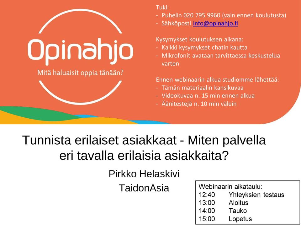 webinaarin alkua studiomme lähettää: - Tämän materiaalin kansikuvaa - Videokuvaa n. 15 min ennen alkua - Äänitestejä n.