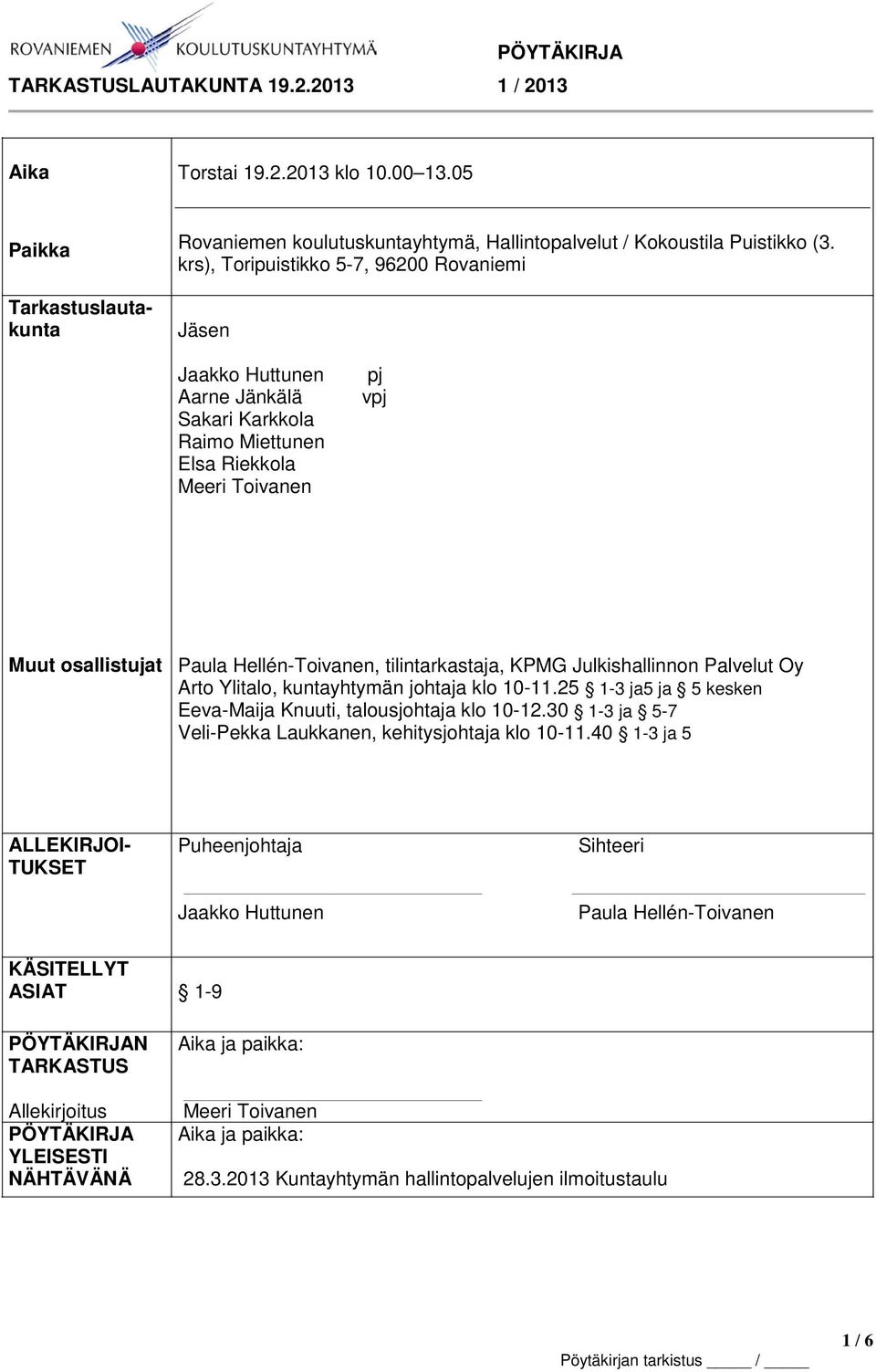 tilintarkastaja, KPMG Julkishallinnon Palvelut Oy Arto Ylitalo, kuntayhtymän johtaja klo 10-11.25 1-3 ja5 ja 5 kesken Eeva-Maija Knuuti, talousjohtaja klo 10-12.