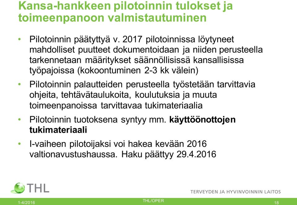 työpajoissa (kokoontuminen 2-3 kk välein) Pilotoinnin palautteiden perusteella työstetään tarvittavia ohjeita, tehtävätaulukoita, koulutuksia ja