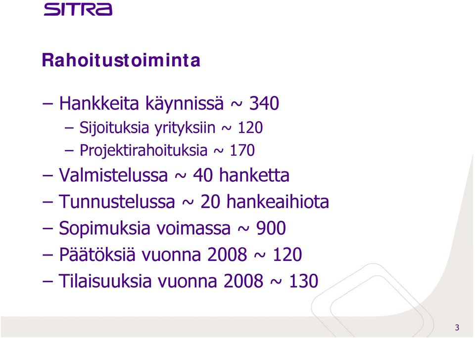 40 hanketta Tunnustelussa ~ 20 hankeaihiota Sopimuksia