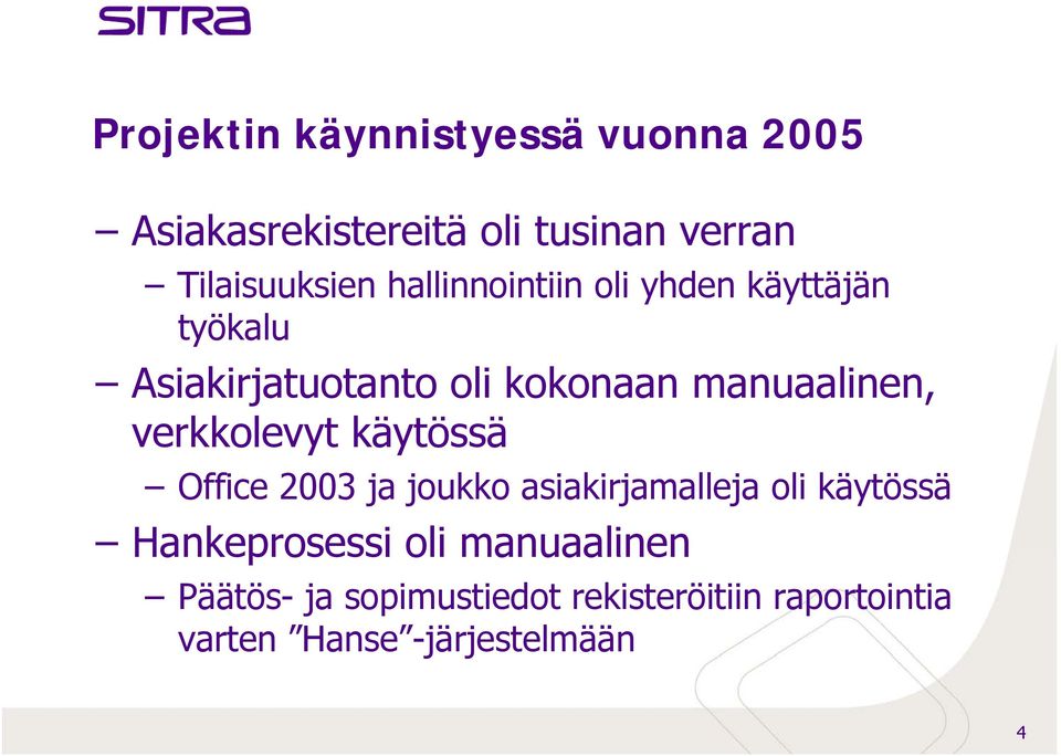 verkkolevyt käytössä Office 2003 ja joukko asiakirjamalleja oli käytössä Hankeprosessi oli