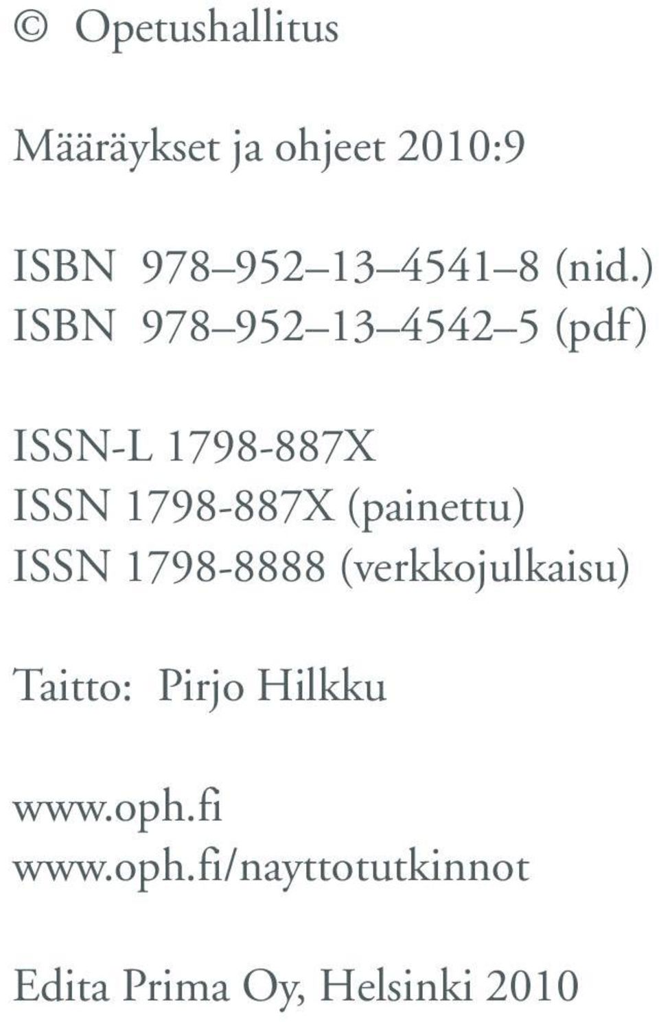 1798-887X (painettu) ISSN 1798-8888 (verkkojulkaisu) Taitto: Pirjo