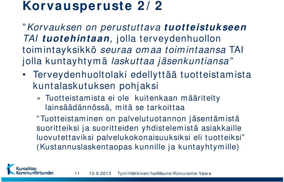 määritelty lainsäädännössä, mitä se tarkoittaa Tuotteistaminen on palvelutuotannon jäsentämistä suoritteiksi ja suoritteiden yhdistelemistä asiakkaille