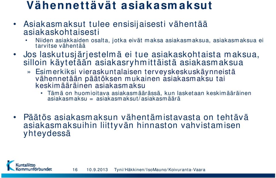 vieraskuntalaisen terveyskeskuskäynneistä y vähennetään päätöksen mukainen asiakasmaksu tai keskimääräinen asiakasmaksu Tämä on huomioitava asiakasmäärässä, kun