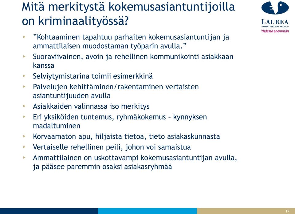 asiantuntijuuden avulla Asiakkaiden valinnassa iso merkitys Eri yksiköiden tuntemus, ryhmäkokemus kynnyksen madaltuminen Korvaamaton apu, hiljaista tietoa,