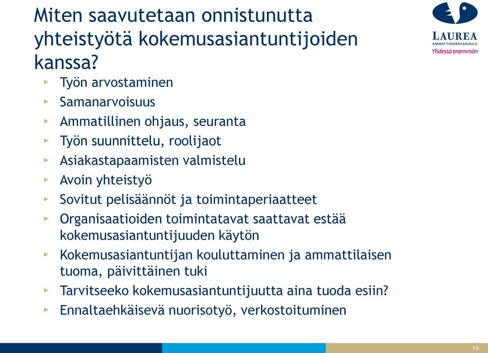 yhteistyö Sovitut pelisäännöt ja toimintaperiaatteet Organisaatioiden toimintatavat saattavat estää kokemusasiantuntijuuden