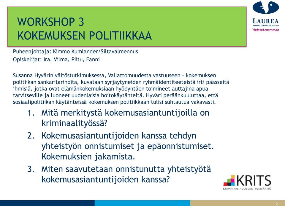 uudenlaisia hoitokäytänteitä. Hyväri peräänkuuluttaa, että sosiaalipolitiikan käytänteissä kokemuksen politiikkaan tulisi suhtautua vakavasti. 1.