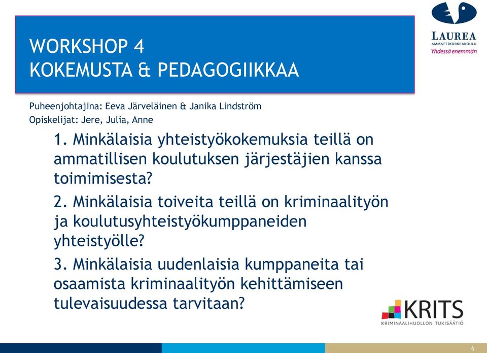 Minkälaisia yhteistyökokemuksia teillä on ammatillisen koulutuksen järjestäjien kanssa toimimisesta? 2.