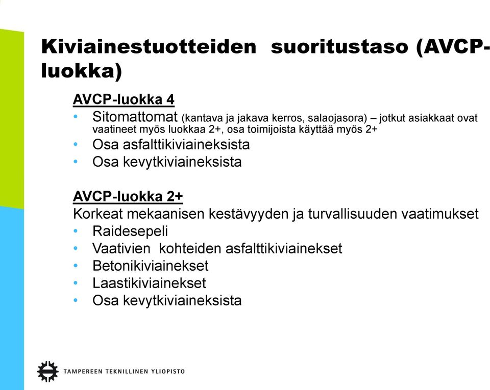 asfalttikiviaineksista Osa kevytkiviaineksista AVCP-luokka 2+ Korkeat mekaanisen kestävyyden ja