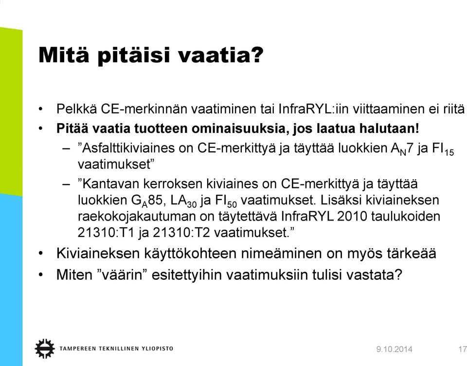 Asfalttikiviaines on CE-merkittyä ja täyttää luokkien A N 7 ja FI 15 vaatimukset Kantavan kerroksen kiviaines on CE-merkittyä ja täyttää