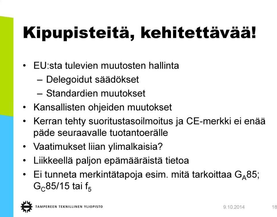 ohjeiden muutokset Kerran tehty suoritustasoilmoitus ja CE-merkki ei enää päde seuraavalle