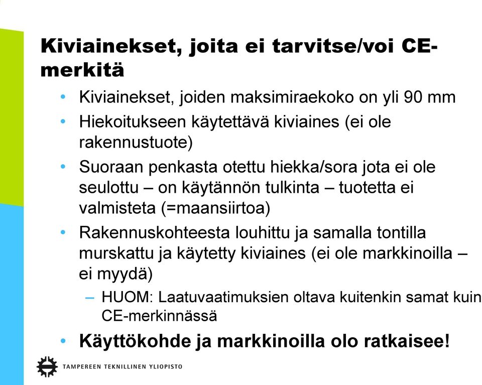 ei valmisteta (=maansiirtoa) Rakennuskohteesta louhittu ja samalla tontilla murskattu ja käytetty kiviaines (ei ole