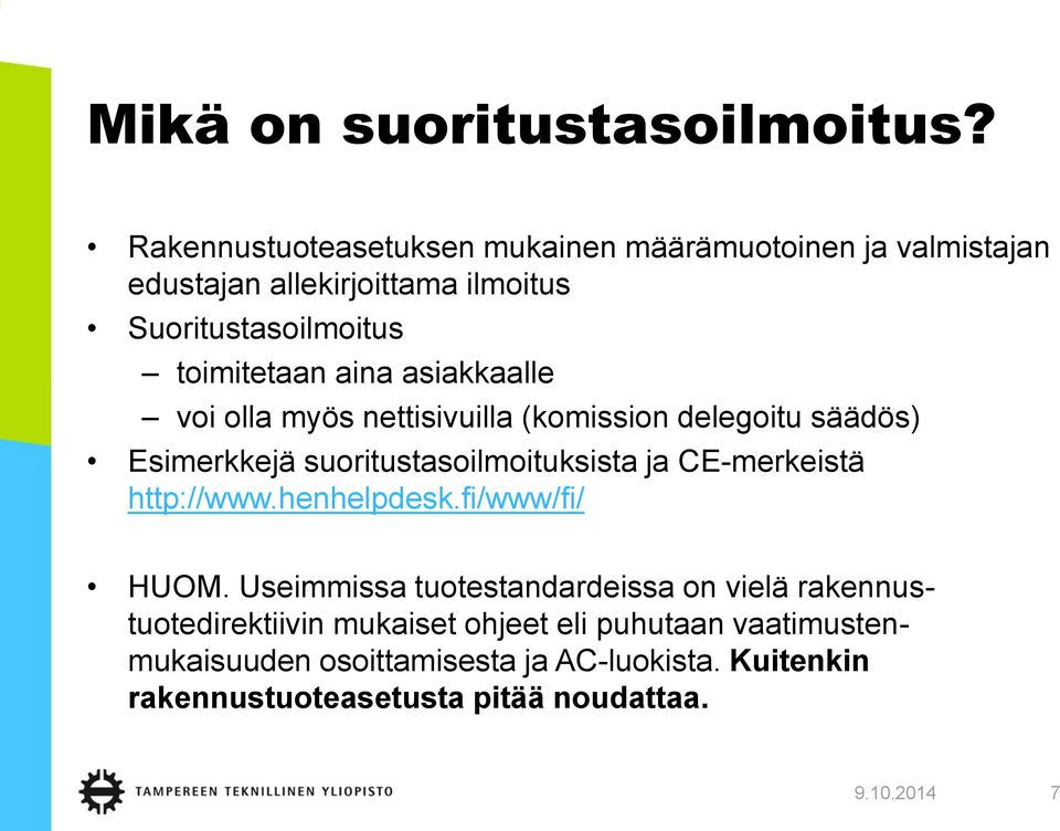 aina asiakkaalle voi olla myös nettisivuilla (komission delegoitu säädös) Esimerkkejä suoritustasoilmoituksista ja CE-merkeistä