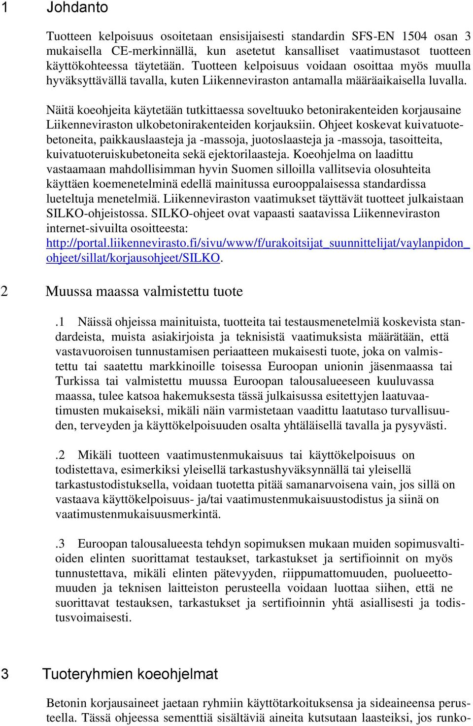 Näitä koeohjeita käytetään tutkittaessa soveltuuko betonirakenteiden korjausaine Liikenneviraston ulkobetonirakenteiden korjauksiin.