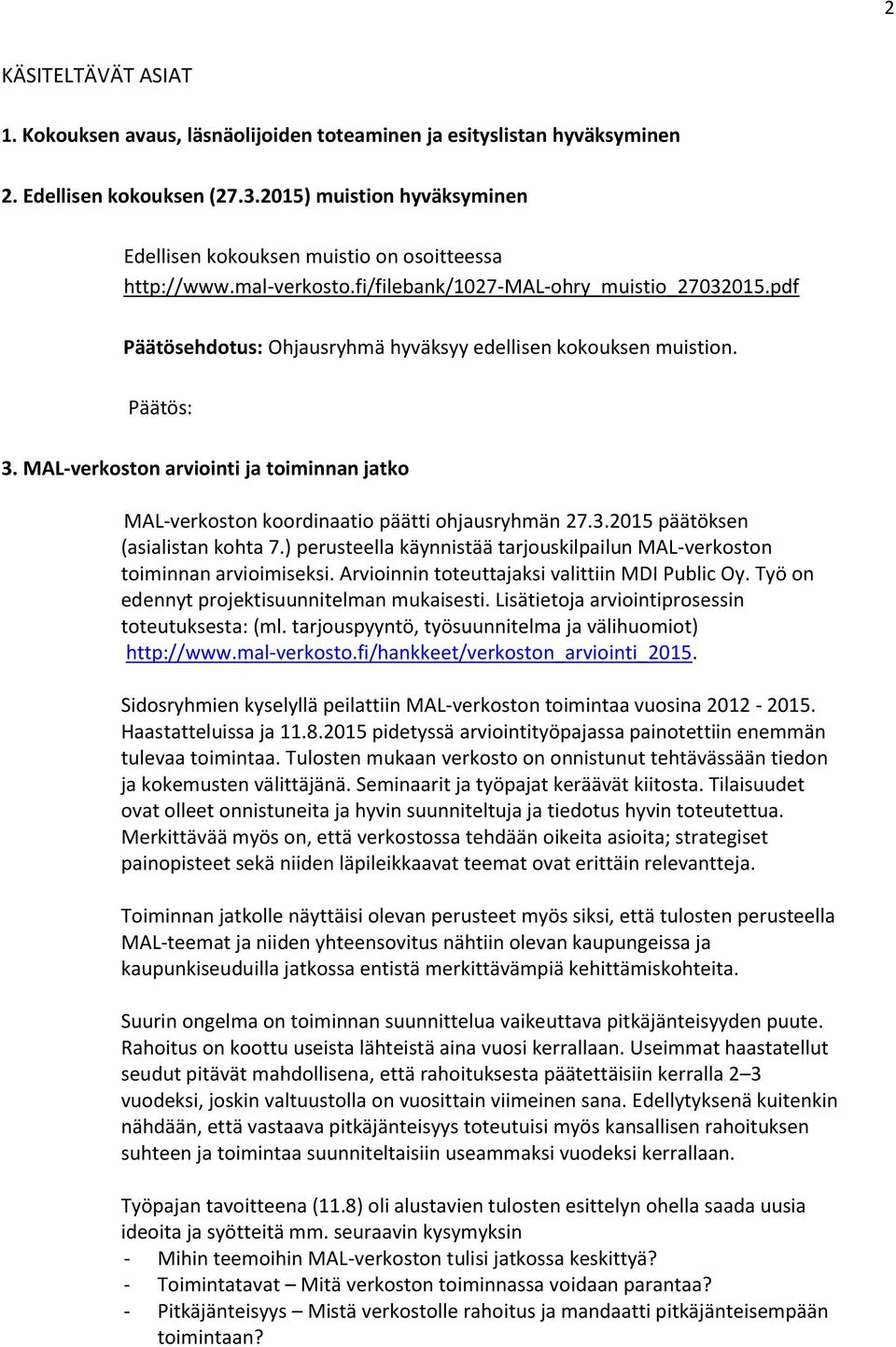 pdf Päätösehdotus: Ohjausryhmä hyväksyy edellisen kokouksen muistion. 3. MAL-verkoston arviointi ja toiminnan jatko MAL-verkoston koordinaatio päätti ohjausryhmän 27.3.2015 päätöksen (asialistan kohta 7.