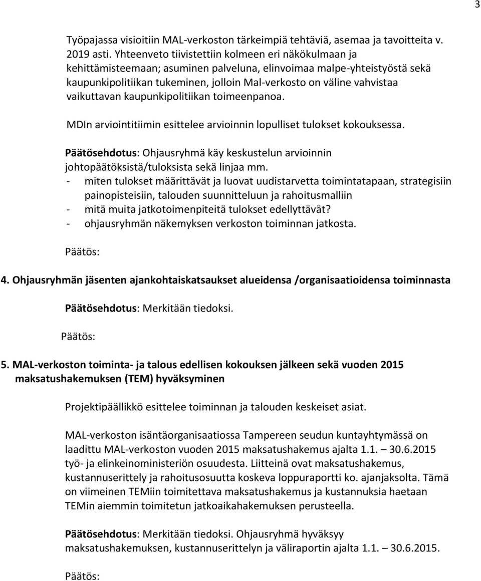 vaikuttavan kaupunkipolitiikan toimeenpanoa. MDIn arviointitiimin esittelee arvioinnin lopulliset tulokset kokouksessa.