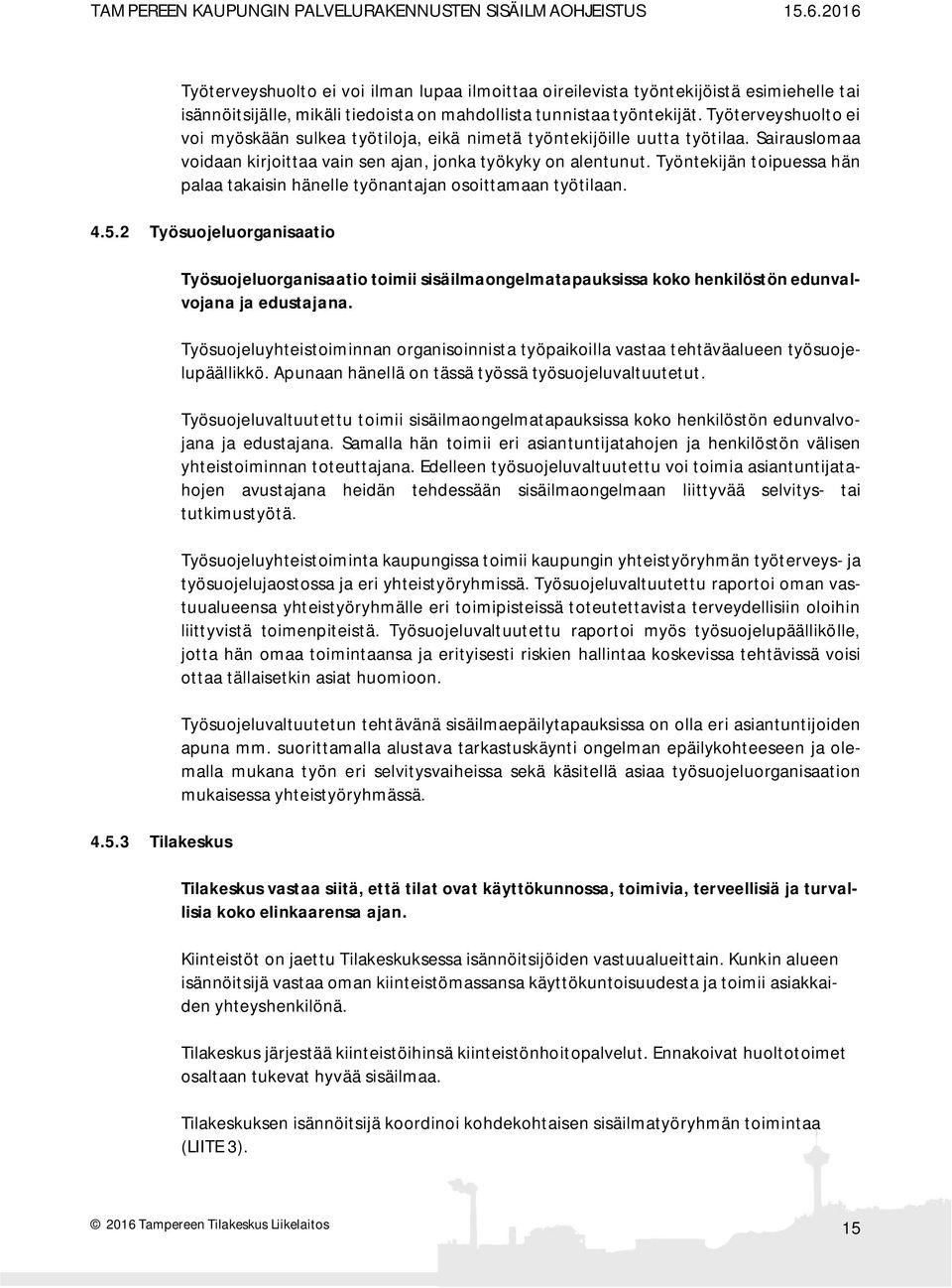 Työntekijän toipuessa hän palaa takaisin hänelle työnantajan osoittamaan työtilaan. 4.5.