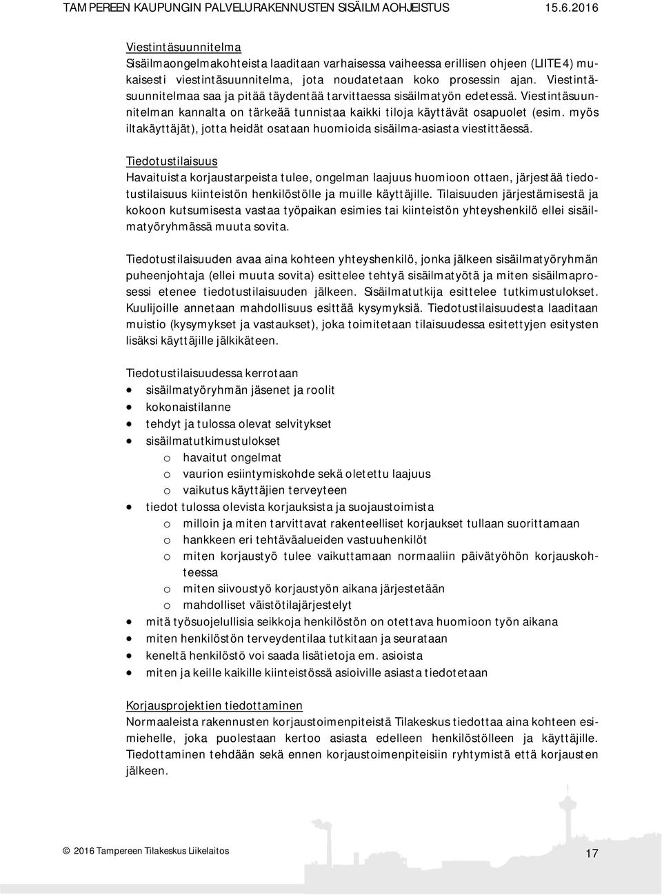 myös iltakäyttäjät), jotta heidät osataan huomioida sisäilma-asiasta viestittäessä.