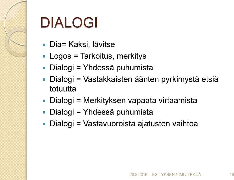 totuutta Dialogi = Merkityksen vapaata virtaamista Dialogi = Yhdessä
