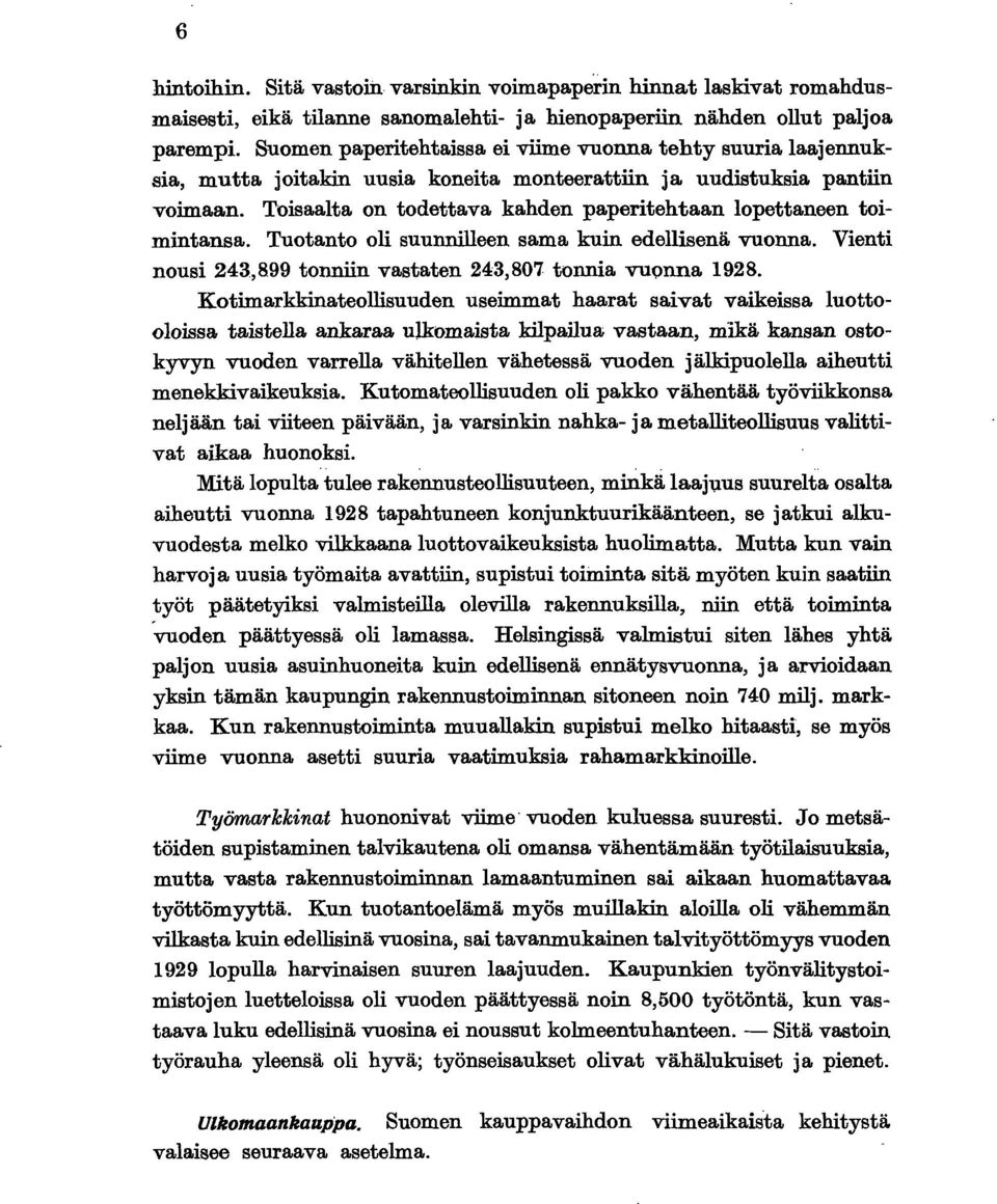 Tuotanto ol suunnlleen sama kun edellsenä vuonna. Vent nous 243,899 tonnn vastaten 243,807 tonna vuonna 928.