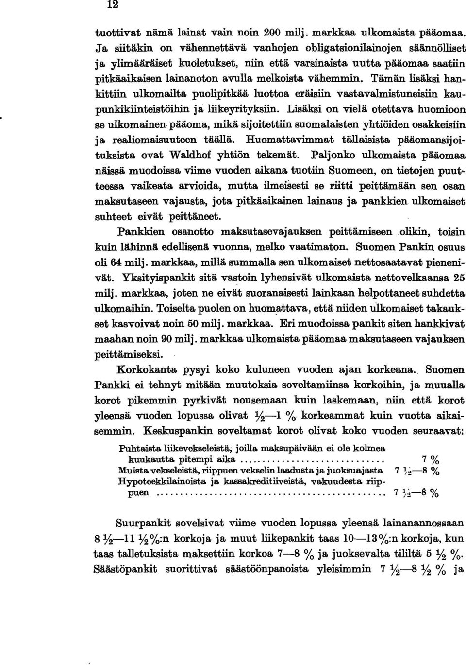 Tämän lsäks hankttn ulkomalta puolptkää luottoa eräsn vastavalmstunesn kaupunkkntestöhn ja lkeyrtyksn.