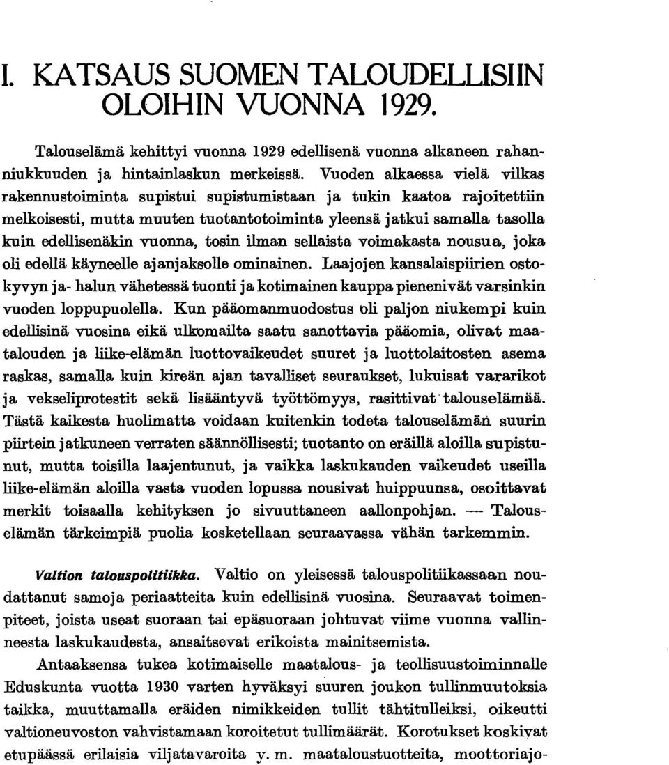 vomakasta nousua, joka ol edellä käyneelle ajanjaksolle omnanen. Laajojen kansalaspren ostokyvyn j a- halun vähetessä tuont ja kotmanen kauppa penenvät varsnkn vuoden loppupuolella.